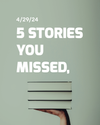 Stories You Missed - April 29th, 2024