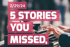 Stories You Missed - February 29th, 2024