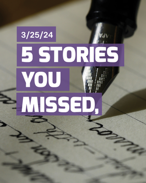 Stories You Missed - March 25th, 2024