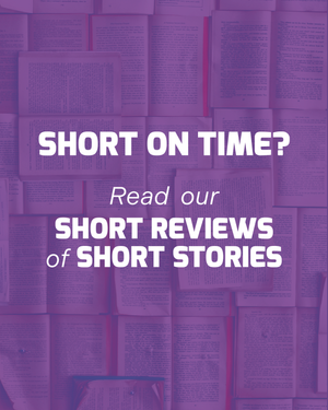 Reviewed: 3 Short Stories We Loved