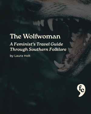 The Wolfwoman - A Feminist’s Travel Guide Through Southern Folklore
